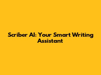 Scriber AI: Your Smart Writing Assistant
