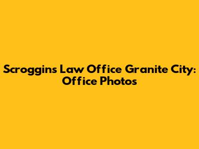 Scroggins Law Office Granite City: Office Photos