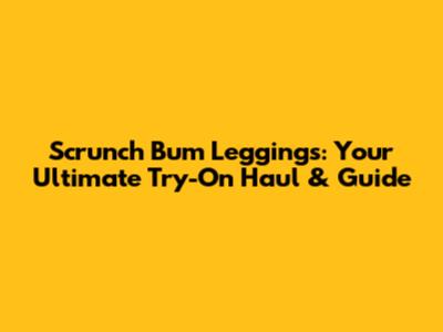Scrunch Bum Leggings: Your Ultimate Try-On Haul & Guide