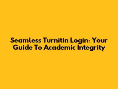 Seamless Turnitin Login: Your Guide To Academic Integrity