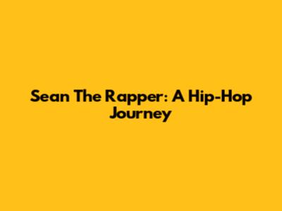 Sean The Rapper: A Hip-Hop Journey