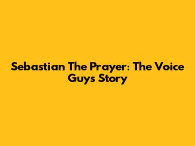 Sebastian The Prayer: The Voice Guy's Story