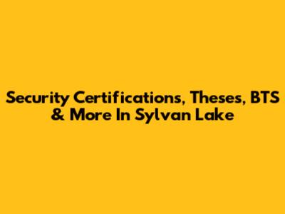 Security Certifications, Theses, BTS & More In Sylvan Lake