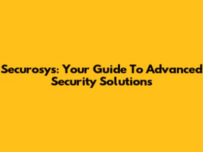 Securosys: Your Guide To Advanced Security Solutions