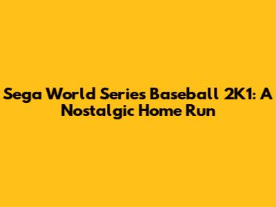 Sega World Series Baseball 2K1: A Nostalgic Home Run