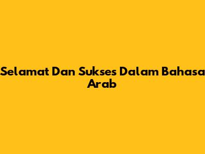 Selamat Dan Sukses Dalam Bahasa Arab
