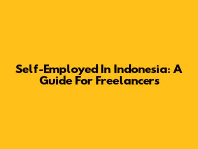 Self-Employed In Indonesia: A Guide For Freelancers