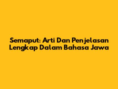 Semaput: Arti Dan Penjelasan Lengkap Dalam Bahasa Jawa