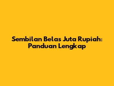 Sembilan Belas Juta Rupiah: Panduan Lengkap