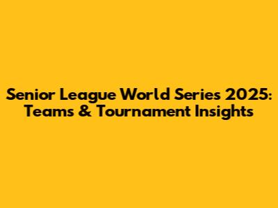 Senior League World Series 2025: Teams & Tournament Insights