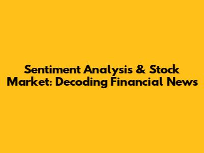 Sentiment Analysis & Stock Market: Decoding Financial News