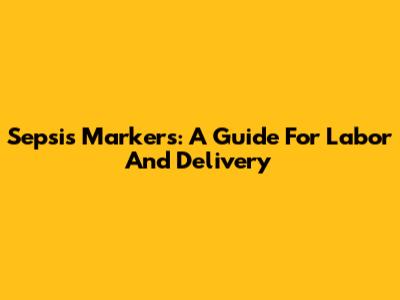 Sepsis Markers: A Guide For Labor And Delivery