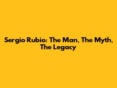 Sergio Rubio: The Man, The Myth, The Legacy