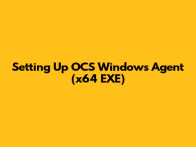 Setting Up OCS Windows Agent (x64 EXE)