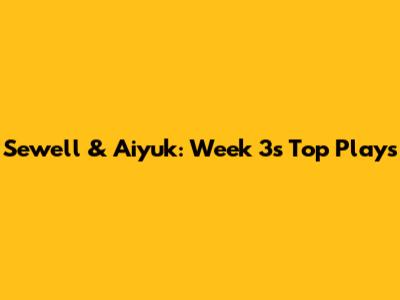 Sewell & Aiyuk: Week 3's Top Plays