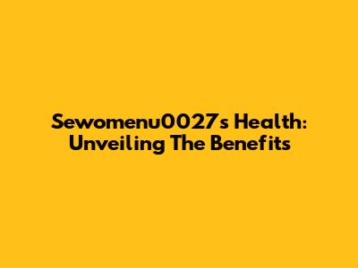 Sewomenu0027s Health: Unveiling The Benefits
