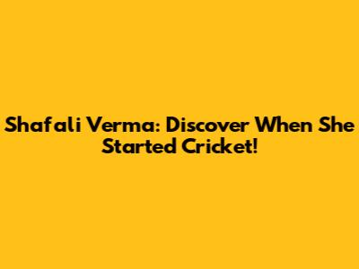 Shafali Verma: Discover When She Started Cricket!