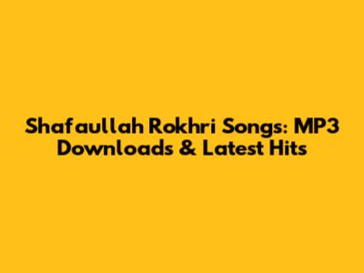 Shafaullah Rokhri Songs: MP3 Downloads & Latest Hits