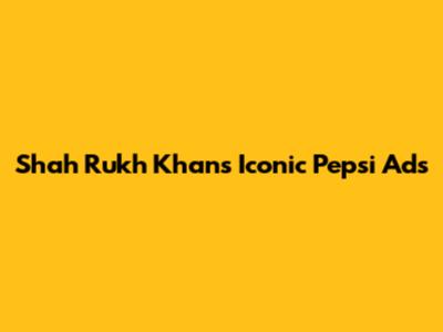 Shah Rukh Khan's Iconic Pepsi Ads