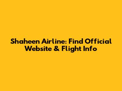 Shaheen Airline: Find Official Website & Flight Info