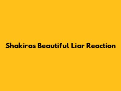 Shakira's "Beautiful Liar" Reaction