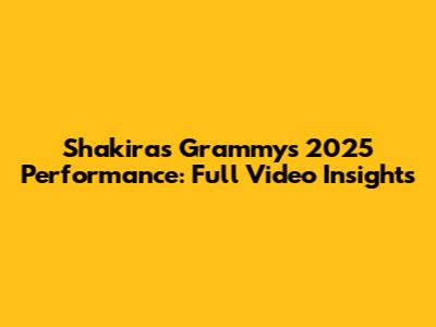 Shakira's Grammys 2025 Performance: Full Video Insights
