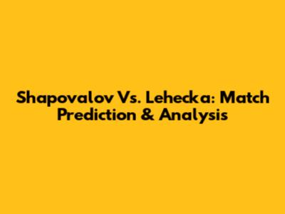 Shapovalov Vs. Lehecka: Match Prediction & Analysis
