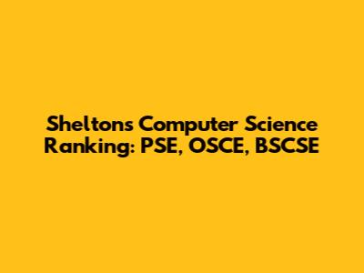 Shelton's Computer Science Ranking: PSE, OSCE, BSCSE