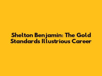 Shelton Benjamin: The Gold Standard's Illustrious Career