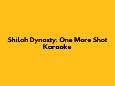 Shiloh Dynasty: One More Shot Karaoke