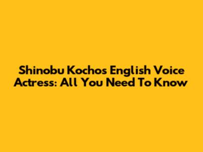 Shinobu Kocho's English Voice Actress: All You Need To Know