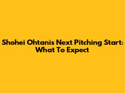 Shohei Ohtani's Next Pitching Start: What To Expect