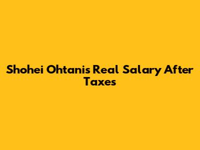 Shohei Ohtani's Real Salary After Taxes