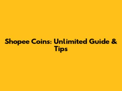 Shopee Coins: Unlimited Guide & Tips