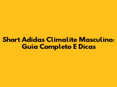 Short Adidas Climalite Masculino: Guia Completo E Dicas