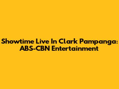 Showtime Live In Clark Pampanga: ABS-CBN Entertainment