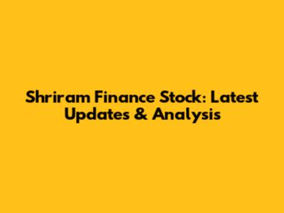 Shriram Finance Stock: Latest Updates & Analysis