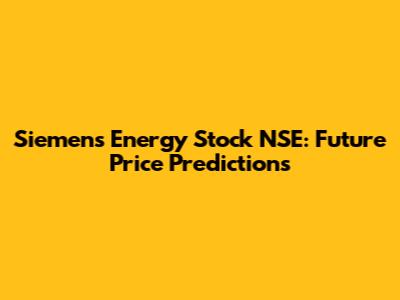 Siemens Energy Stock NSE: Future Price Predictions
