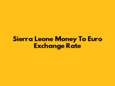 Sierra Leone Money To Euro Exchange Rate