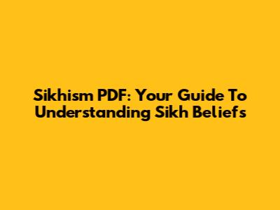 Sikhism PDF: Your Guide To Understanding Sikh Beliefs