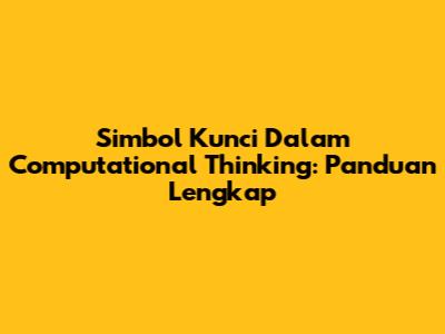 Simbol Kunci Dalam Computational Thinking: Panduan Lengkap