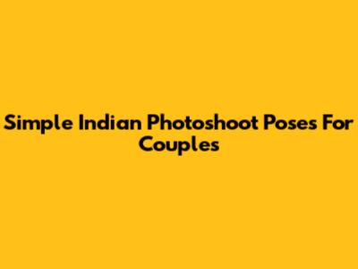 Simple Indian Photoshoot Poses For Couples
