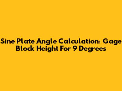 Sine Plate Angle Calculation: Gage Block Height For 9 Degrees