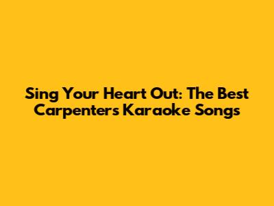 Sing Your Heart Out: The Best Carpenters Karaoke Songs