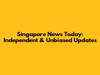 Singapore News Today: Independent & Unbiased Updates