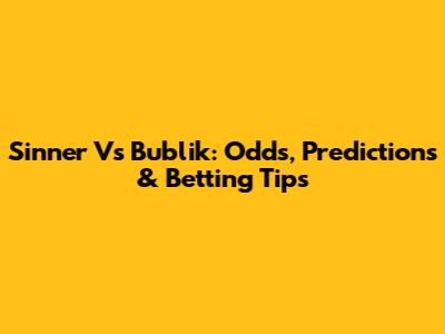 Sinner Vs Bublik: Odds, Predictions & Betting Tips