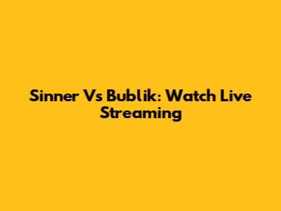 Sinner Vs Bublik: Watch Live Streaming