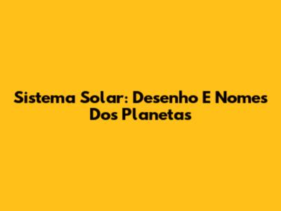Sistema Solar: Desenho E Nomes Dos Planetas