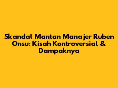 Skandal Mantan Manajer Ruben Onsu: Kisah Kontroversial & Dampaknya