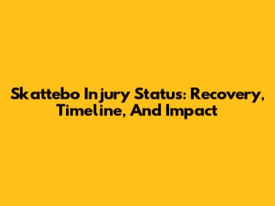Skattebo Injury Status: Recovery, Timeline, And Impact